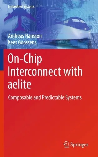 On-Chip Interconnect with aelite Composable and Predictable Systems On-Chip Interconnect with aelite Composable and Predictable Systems