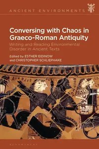 Conversing with Chaos in Graeco-Roman Antiquity Writing and Reading Environmental Disorder in Ancient Texts