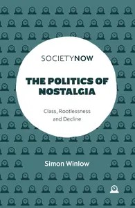 The Politics of Nostalgia Class, Rootlessness and Decline