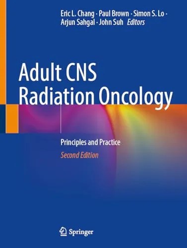 Adult CNS Radiation Oncology Principles and Practice, SecondEdition