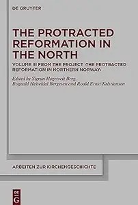 The Protracted Reformation in the North Volume III from the Project The Protracted Reformation in Northern Norway (PR