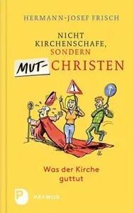 Nicht Kirchenschafe sondern Mutchristen Was der Kirche guttut