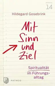 Mit Sinn und Ziel Spiritualität im Führungsalltag