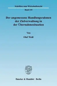Der angemessene Handlungsrahmen der Zielverwaltung in der Übernahmesituation Eine rechtsvergleichende Analyse vor dem Hintergr
