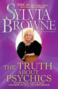 The Truth About Psychics What’s Real, What’s Not, and How to Tell the Difference