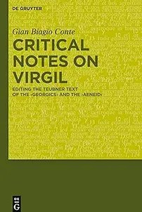 Critical Notes on Virgil Editing the Teubner Text of the Georgics and the Aeneid