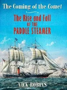 The Coming of the Comet The Rise and Fall of the Paddle Steamer