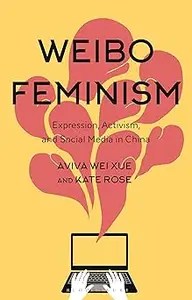 Weibo Feminism Expression, Activism, and Social Media in China