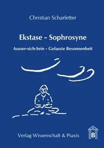 Ekstase – Sophrosyne Ausser-sich-Sein – Gefasste Besonnenheit Ekstase – Sophrosyne Ausser-sich-Sein – Gefasste Besonnenheit