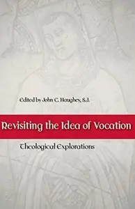 Revisiting the Idea of Vocation Theological Explorations