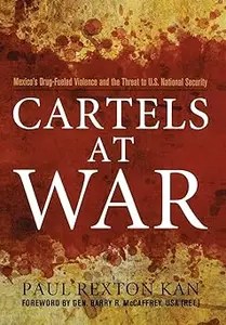 Cartels at War Mexico’s Drug-Fueled Violence and the Threat to U.S. National Security
