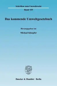 Das kommende Umweltgesetzbuch Tagungsband zur Fachtagung »Auf dem Weg zum Umweltgesetzbuch« des Forschungszentrums Umweltrecht