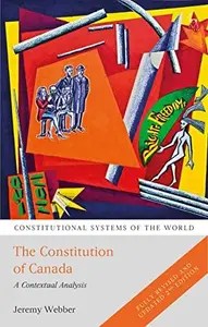 The Constitution of Canada A Contextual Analysis (Constitutional Systems of the World)