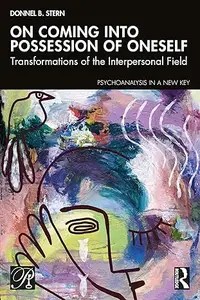 On Coming into Possession of Oneself Transformations of the Interpersonal Field
