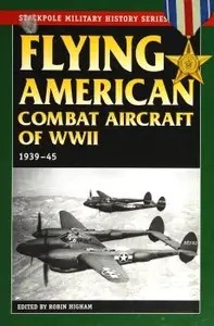 Flying American Combat Aircraft of WWII 1939-1945
