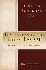 Invitation to the Life of Jacob Winning Through Losing (Biblical Preaching for the Contemporary Church, 3)