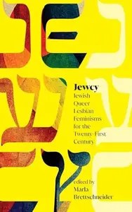 Jewcy Jewish Queer Lesbian Feminisms for the Twenty-First Century (Suny Contemporary Jewish Literature and Culture)