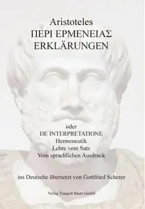 Aristoteles ΠΕΡΙ ΕΡΜΕΝΕΙΑΣ Erklärungen oder Hermeneutik. Lehre vom Satz. Vom sprachlichen Ausdruck Aristoteles ΠΕΡΙ ΕΡΜΕΝΕΙΑΣ Erklärungen oder Hermeneutik. Lehre vom Satz. Vom sprachlichen Ausdruck