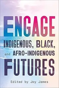 Engage Indigenous, Black, and Afro-Indigenous Futures