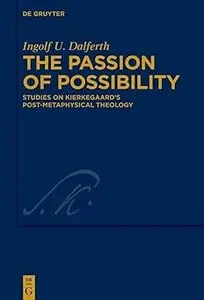 The Passion of Possibility Studies on Kierkegaard’s Post-metaphysical Theology