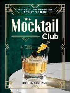 The Mocktail Club Classic Recipes (and New Favorites) Without the Booze The Mocktail Club Classic Recipes (and New Favorites) Without the Booze