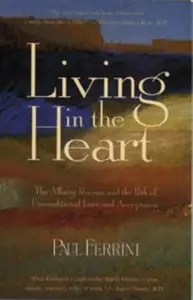 Living in the Heart The Affinity Process and the Path of Unconditional Love and Acceptance