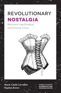 Revolutionary Nostalgia Retromania, Neo-Burlesque, and Consumer Culture