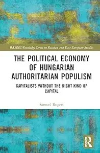 The Political Economy of Hungarian Authoritarian Populism The Political Economy of Hungarian Authoritarian Populism
