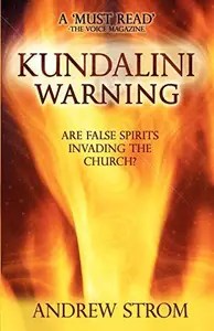Kundalini Warning – Are False Spirits Invading the Church