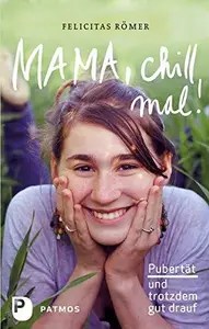 Mama, chill mal! Pubertät und trotzdem gut drauf