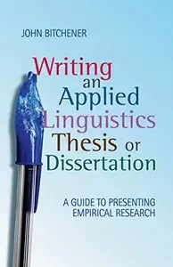 Writing an Applied Linguistics Thesis or Dissertation A Guide to Presenting Empirical Research Writing an Applied Linguistics Thesis or Dissertation A Guide to Presenting Empirical Research