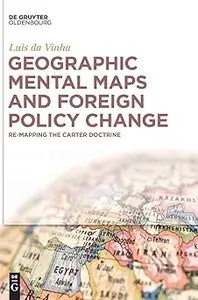 Geographic Mental Maps and Foreign Policy Change Re-Mapping the Carter Doctrine Geographic Mental Maps and Foreign Policy Change Re-Mapping the Carter Doctrine