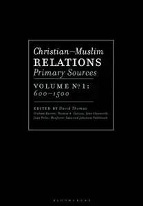 Christian-Muslim Relations, Primary Sources, Volume 1 600-1500