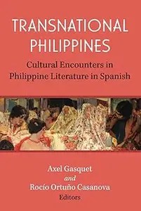 Transnational Philippines Cultural Encounters in Philippine Literature in Spanish