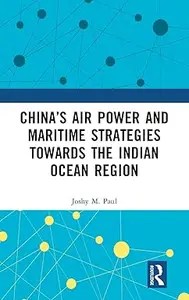 China’s Air Power and Maritime Strategies Towards the Indian Ocean Region (ePUB)