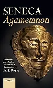 Seneca Agamemnon Edited with Introduction, Translation, and Commentary