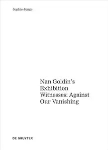 Art about AIDS Nan Goldin’s Exhibition Witnesses Against Our Vanishing
