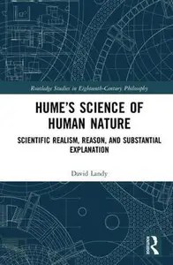 Hume’s Science of Human Nature Scientific Realism, Reason, and Substantial Explanation (Routledge Studies in Eighteenth-Centur