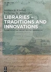 Libraries – Traditions and Innovations Papers from the Library History Seminar XIII