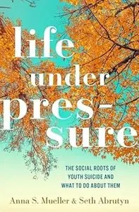 Life under Pressure The Social Roots of Youth Suicide and What to Do About Them Life under Pressure The Social Roots of Youth Suicide and What to Do About Them