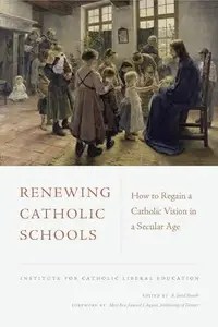 Renewing Catholic Schools How to Regain a Catholic Vision in a Secular Age