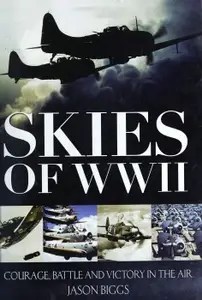 Skies of WWII Courage, Battle and Victory in the Air