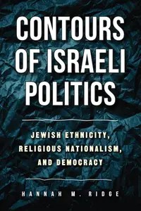 Contours of Israeli Politics Jewish Ethnicity, Religious Nationalism, and Democracy
