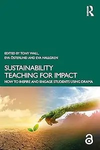 Sustainability Teaching for Impact How to Inspire and Engage Students Using Drama