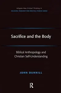 Sacrifice and the Body Biblical Anthropology and Christian Self-Understanding