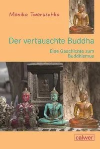 Der vertauschte Buddha Eine Geschichte zum Buddhismus