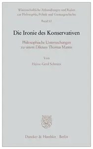 Die Ironie des Konservativen Philosophische Untersuchungen zu einem Diktum Thomas Manns