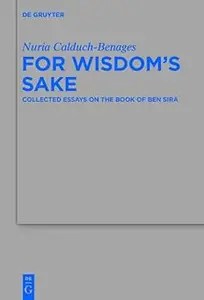 For Wisdom’s Sake Collected Essays on the Book of Ben Sira