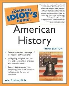 The Complete Idiot’s Guide to American History, Third Edition Ed 3