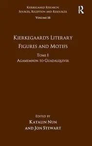 Volume 16, Tome I Kierkegaard’s Literary Figures and Motifs Agamemnon to Guadalquivir